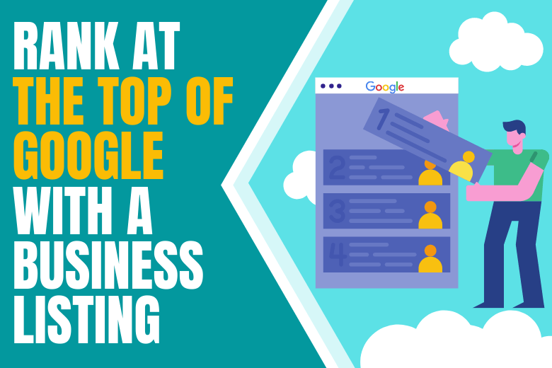 Rank At The Top Of Google With A Business Listing